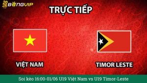 Soi kèo 16:00-01/06 U19 Việt Nam vs U19 Timor-Leste