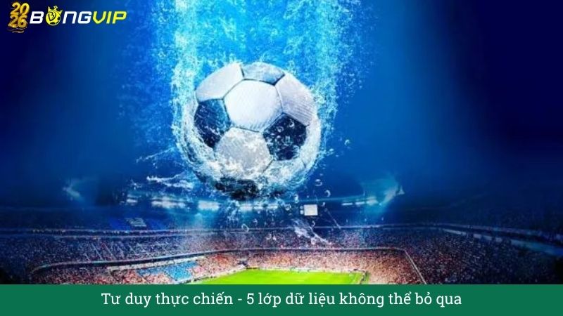 Tư duy thực chiến: 5 lớp dữ liệu không thể bỏ qua