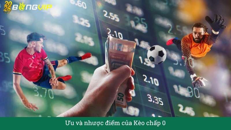 Ưu và nhược điểm của Kèo chấp 0