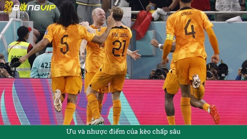 Ưu và nhược điểm của kèo chấp sâu