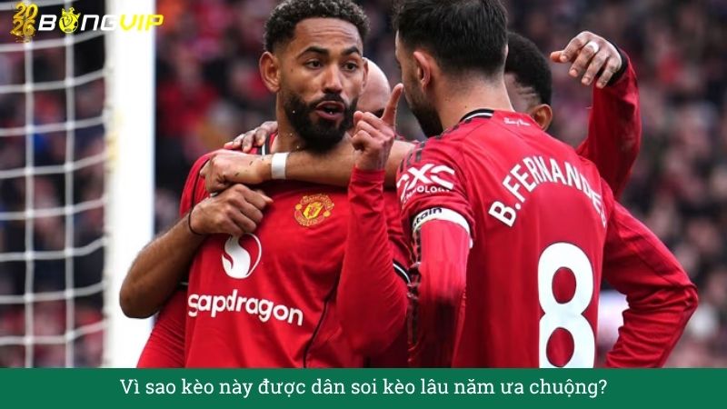 Vì sao kèo này được dân soi kèo lâu năm ưa chuộng?
