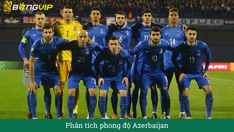 Phân tích phong độ Azerbaijan