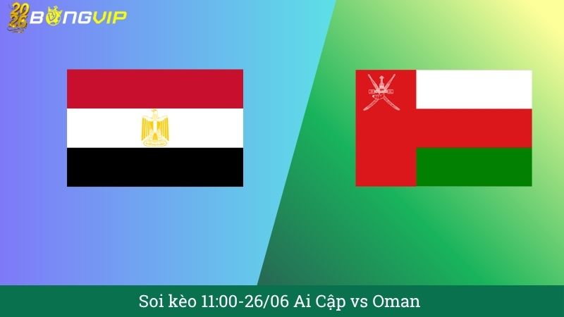 Soi kèo 11:00-26/06 Ai Cập vs Oman