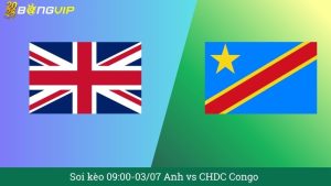 Soi kèo 09:00-03/07 Anh vs CHDC Congo
