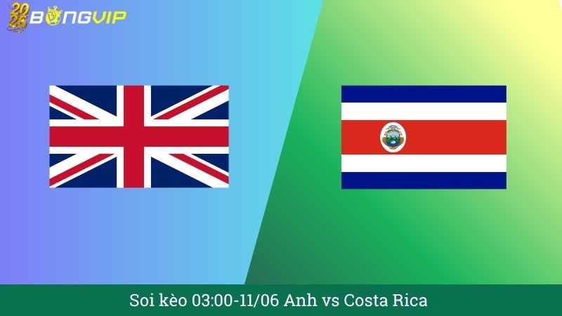Soi kèo 03:00-11/06 Anh vs Costa Rica