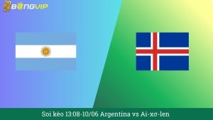 Soi kèo 13:08-10/06 Argentina vs Ai-xơ-len