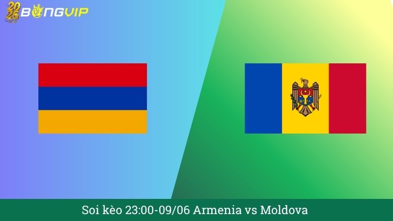 Soi kèo 23:00-09/06 Armenia vs Moldova