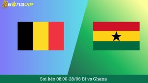 Soi kèo 08:00-28/06 Bỉ vs Ghana
