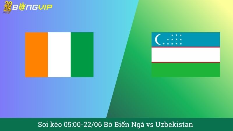 Soi kèo 05:00-22/06 Bờ Biển Ngà vs Uzbekistan