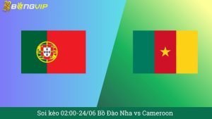 Soi kèo 02:00-24/06 Bồ Đào Nha vs Cameroon