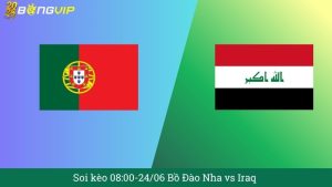 Soi kèo 08:00-24/06 Bồ Đào Nha vs Iraq