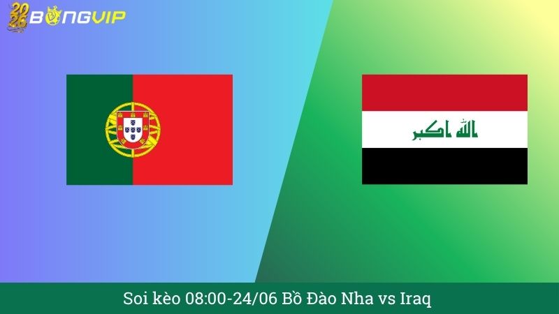 Soi kèo 08:00-24/06 Bồ Đào Nha vs Iraq