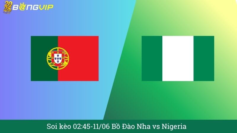 Soi kèo 02:45-11/06 Bồ Đào Nha vs Nigeria 