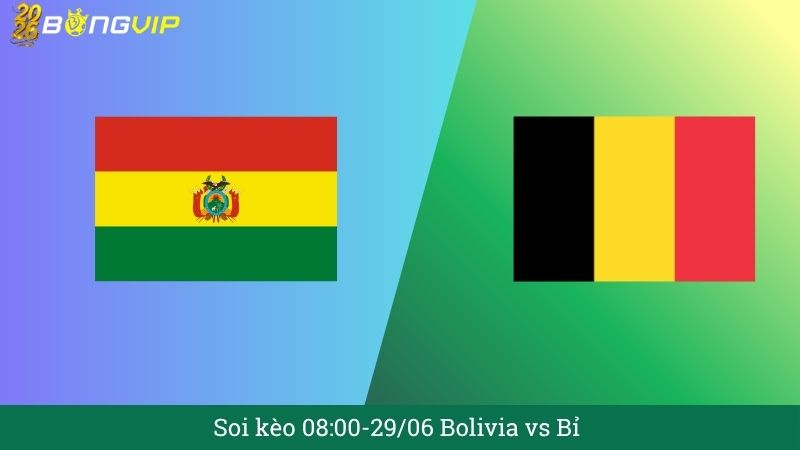 Soi kèo 08:00-29/06 Bolivia vs Bỉ