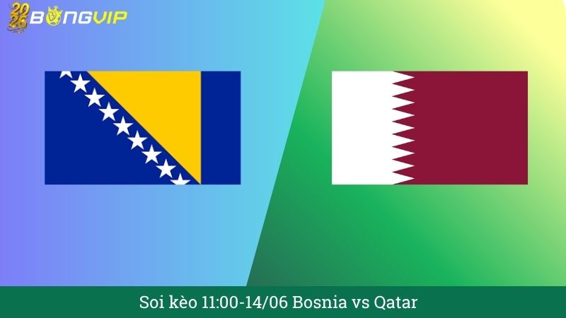 Soi kèo 11:00-14/06 Bosnia vs Qatar 
