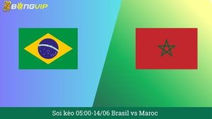 Soi kèo 05:00-14/06 Brasil vs Maroc