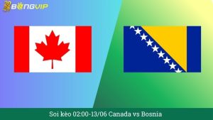 Soi kèo 02:00-13/06 Canada vs Bosnia