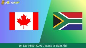 Soi kèo 02:00-30/06 Canada vs Nam Phi