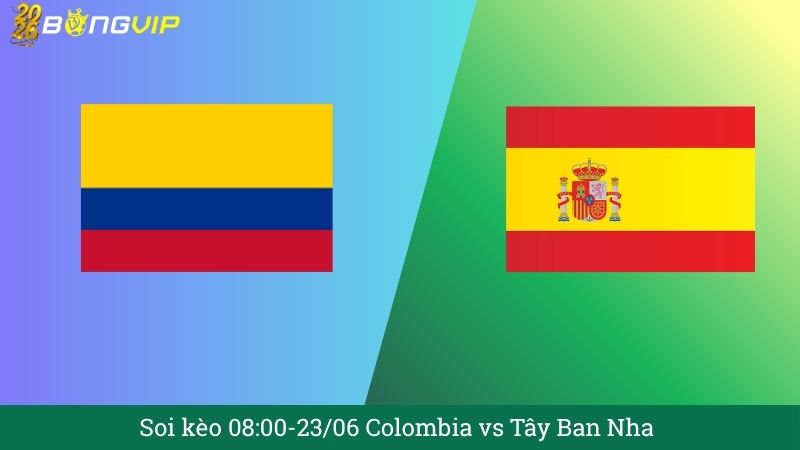 Soi kèo 08:00-23/06 Colombia vs Tây Ban Nha