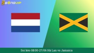 Soi kèo 08:00-27/06 Hà Lan vs Jamaica