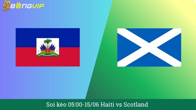 Soi kèo 05:00-15/06 Haiti vs Scotland
