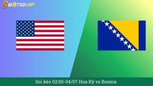 Soi kèo 02:00-04/07 Hoa Kỳ vs Bosnia
