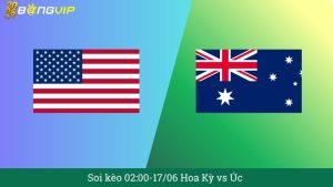 Soi kèo 02:00-17/06 Hoa Kỳ vs Úc