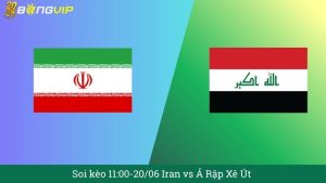 Soi kèo 11:00-20/06 Iran vs Ả Rập Xê Út