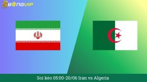 Soi kèo 05:00-20/06 Iran vs Algeria
