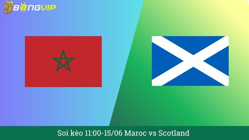 Soi kèo 11:00-15/06 Maroc vs Scotland