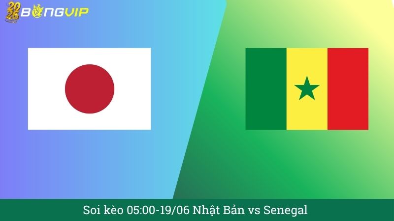 Soi kèo 05:00-19/06 Nhật Bản vs Senegal