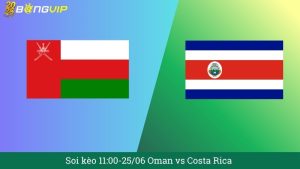 Soi kèo 11:00-25/06 Oman vs Costa Rica
