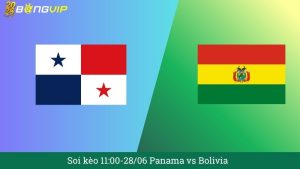 Soi kèo 11:00-28/06 Panama vs Bolivia