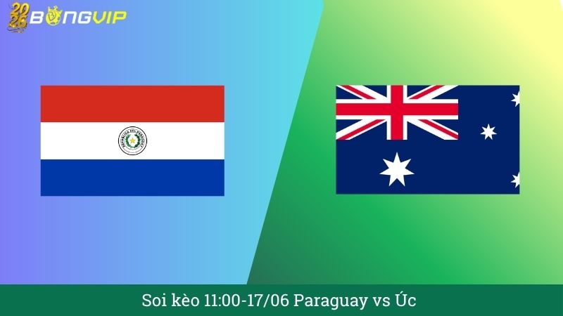 Soi kèo 11:00-17/06 Paraguay vs Úc