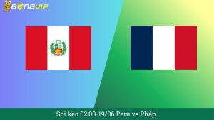 Soi kèo 02:00-19/06 Peru vs Pháp