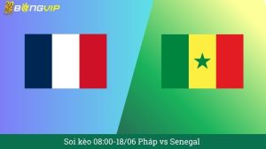 Soi kèo 08:00-18/06 Pháp vs Senegal