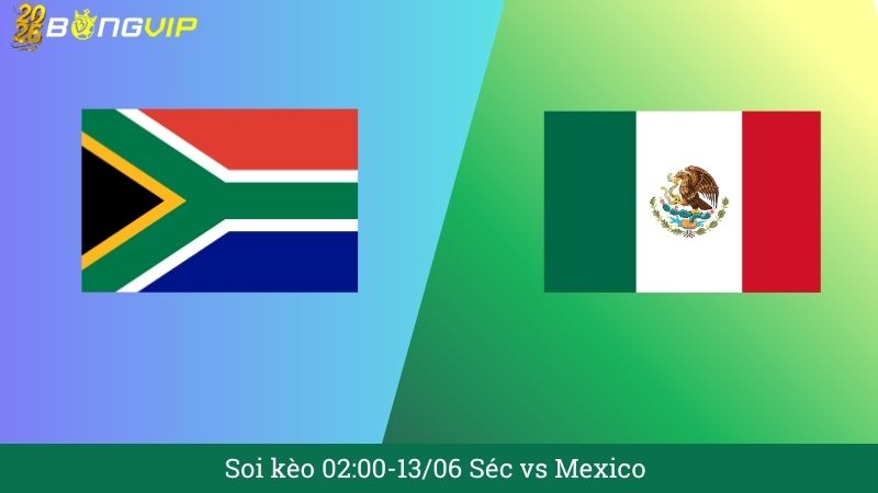 Soi kèo 02:00-13/06 Séc vs Mexico