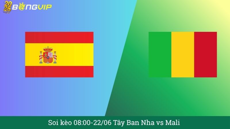 Soi kèo 08:00-22/06 Tây Ban Nha vs Mali