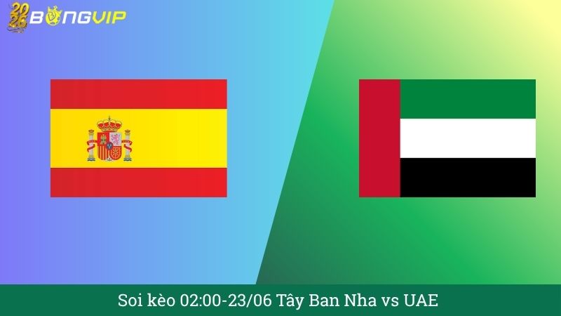 Soi kèo 02:00-23/06 Tây Ban Nha vs UAE