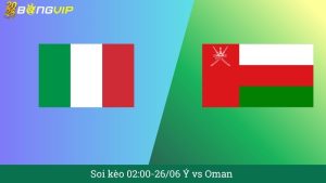Soi kèo 02:00-26/06 Ý vs Oman