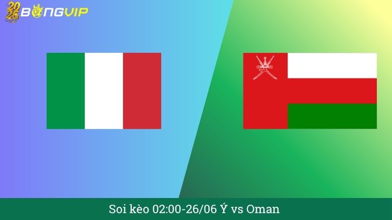 Soi kèo 02:00-26/06 Ý vs Oman
