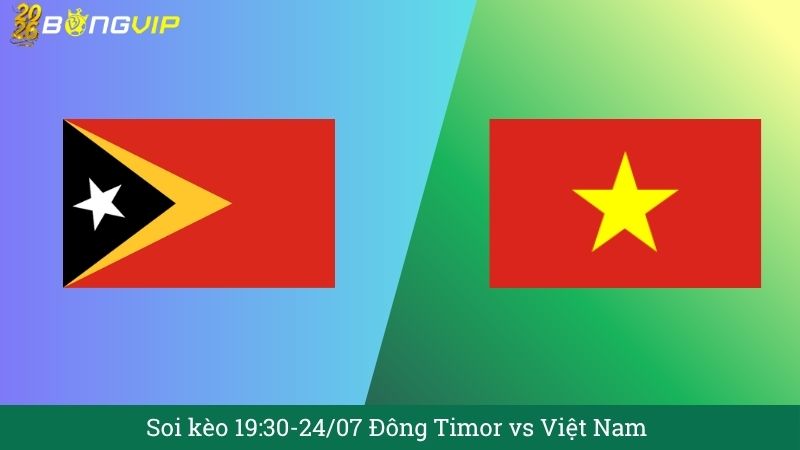 Soi kèo 19:30-24/07 Đông Timor vs Việt Nam
