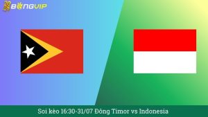 Soi kèo 16:30-31/07 Đông Timor vs Indonesia