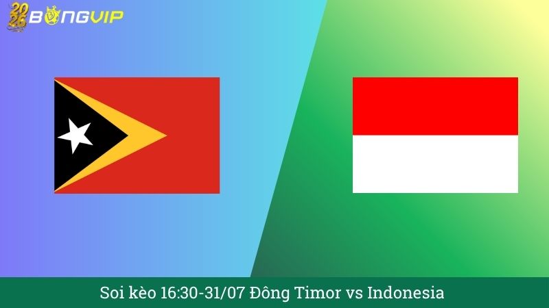 Soi kèo 16:30-31/07 Đông Timor vs Indonesia