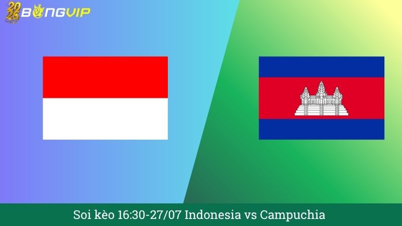 Soi kèo 16:30-27/07 Indonesia vs Campuchia