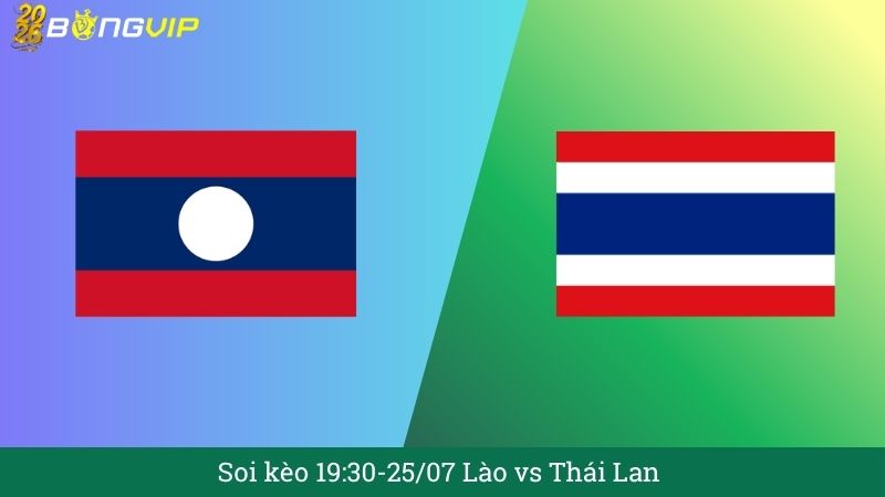 Soi kèo 19:30-25/07 Lào vs Thái Lan