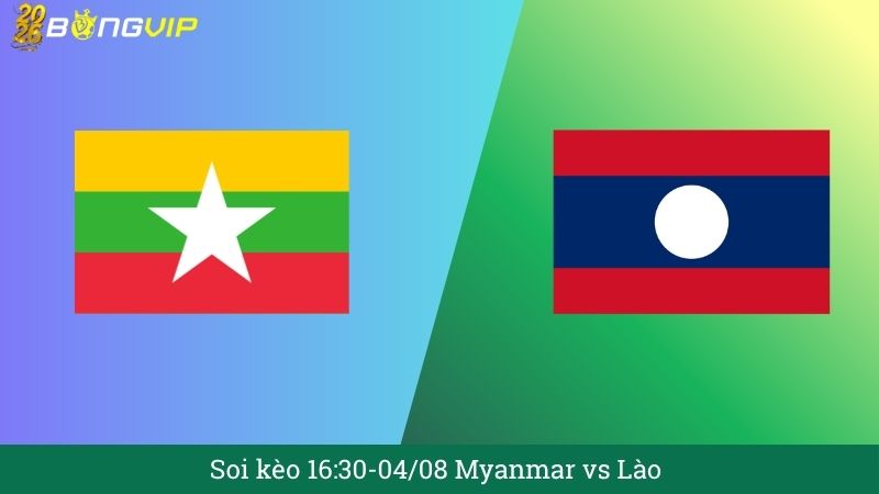 Soi kèo 16:30-04/08 Myanmar vs Lào