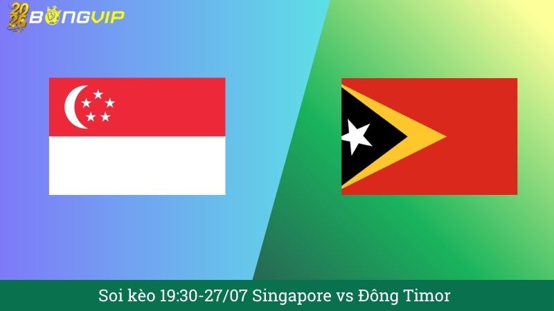 Soi kèo 19:30-27/07 Singapore vs Đông Timor