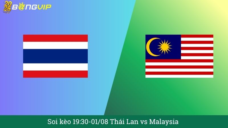 Soi kèo 19:30-01/08 Thái Lan vs Malaysia