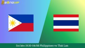 Soi kèo 19:30-04/08 Philippines vs Thái Lan